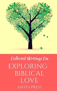  Hayes Press - Collected Writings On ... Exploring Biblical Love.