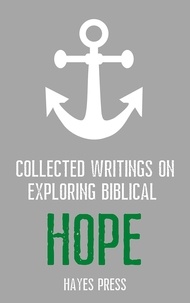  Hayes Press - Collected Writings On ... Exploring Biblical Hope.