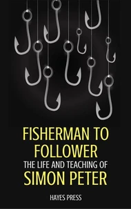 Fisherman to Follower: The Life and Teaching of Simon Peter