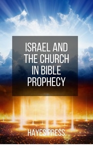  Hayes Press - Israel and the Church in Bible Prophecy.