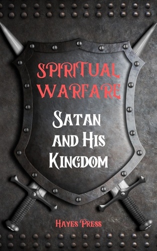  Hayes Press - Spiritual Warfare: Satan and His Kingdom - Spiritual Warfare.