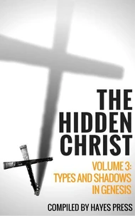 The Hidden Christ - Volume 3: Types and Shadows in Genesis