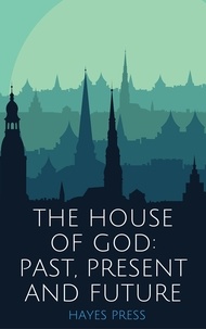  Hayes Press - The House of God: Past, Present and Future.