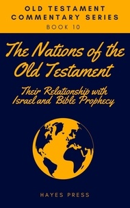  Hayes Press - The Nations of the Old Testament: Their Relationship with Israel and Bible Prophecy.