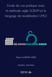Hayet Lamine Abid - Etude de cas pratique avec la méthode agile Scrum et le langage de modélisation UML2.