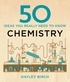 Hayley Birch - 50 Chemistry Ideas You Really Need to Know.