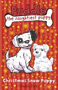Hayley Daze - Puddle the Naughtiest Puppy: Christmas Snow Puppy: Book 9 - Christmas Snow Puppy: Book 9.