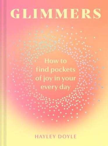 Hayley Doyle - Glimmers - How to find pockets of joy in your every day.