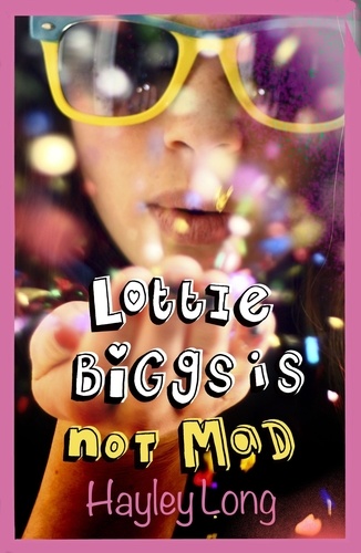 Hayley Long - Lottie Biggs is (Not) Mad.