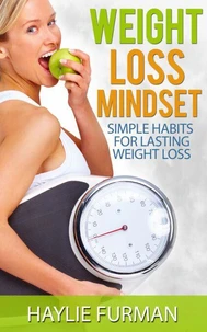 Weight Loss Mindset: Simple Habits For Lasting Weight Loss