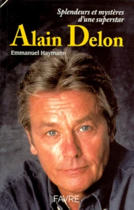 Alain Delon. Splendeurs Et Mysteres D'Une Superstar