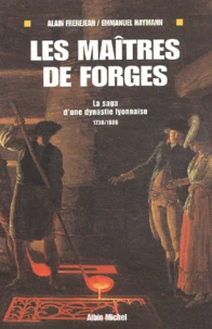 Les Maitres De Forges. La Saga D'Un Dynastie Lyonnaise 1736-1886
