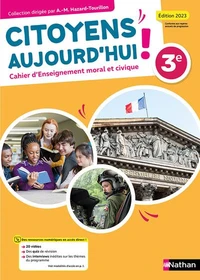 Cahier d'Enseignement moral et civique 3e Citoyens d'aujourd'hui !
