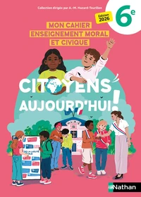 Enseignement Moral et Civique 6e Citoyens Aujourd'hui !
