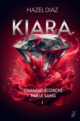 Kiara, diamant écorché par le sang. Tome 1