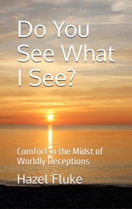  Hazel Fluke - Do You See What I See?  Comfort in the Midst of Worldly Deception.