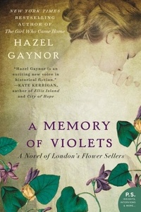 Hazel Gaynor - A Memory of Violets - A Novel of London's Flower Sellers.