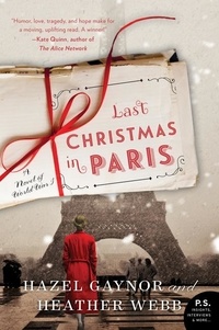 Hazel Gaynor et Heather Webb - Last Christmas in Paris - A Novel of World War I.