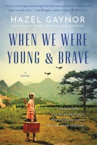 Hazel Gaynor - When We Were Young &amp; Brave - A Novel.