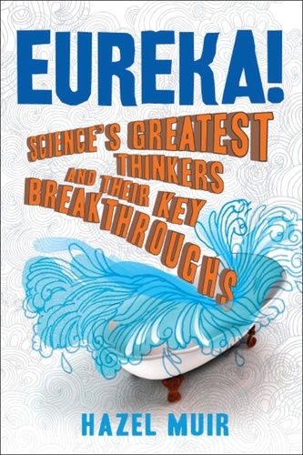 Eureka!. Science's Greatest Thinkers and Their Key Breakthroughs