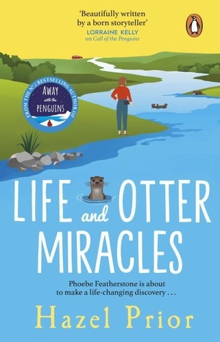 Hazel Prior - Life and Otter Miracles - The perfect feel-good book from the #1 bestselling author of Away with the Penguins.