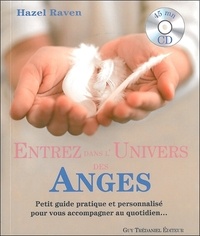 Hazel Raven - Entrez dans l'Univers des Anges - Petit guide pratique et personnalisé pour vous accompagner au quotidien.... 1 CD audio