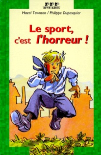 Hazel Townson et Philippe Dupasquier - Le sport, c'est l'horreur !.
