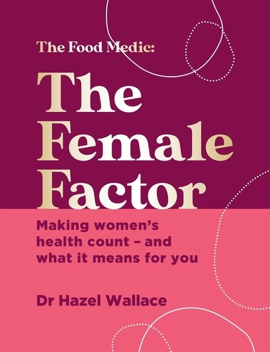 The Female Factor. Making women’s health count – and what it means for you