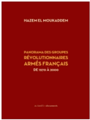 Hazem El Moukaddem - Panorama des groupes révolutionnaires armés français de 1968 à 2000.