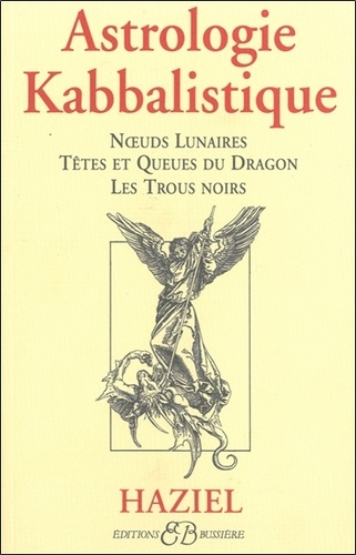  Haziel - Astrologie Kabbalistique. Noeuds Lunaires, Tetes Et Queues Du Dragon, Les Trous Noirs.