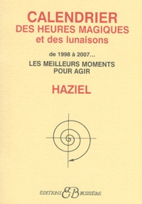  Haziel - Calendrier des heures magiques et des lunaisons de 1998 à 2007 - Les meilleurs moments pour agir.