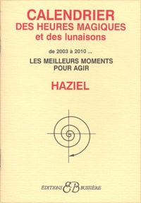  Haziel - Calendrier des heures magiques et des lunaisons de 2003 à 2010 - Les meilleurs moments pour agir.
