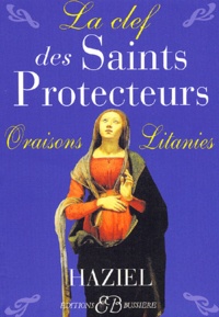  Haziel - La Clef Des Saints Protecteurs. Oraisons Et Litanies.