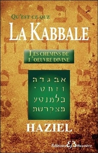  Haziel - Qu'est-ce que la Kabbale : Les chemins de l'oeuvre divine.