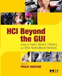 HCI Beyond the GUI - Design for Haptic, Speech, Olfactory, and Other Nontraditional Interfaces.