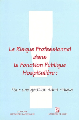  HCL/M BERNA - Le Risque Professionnel Dans La Fonction Publique Hospitaliere : Pour Une Gestion Sans Risque. 3emes Rencontres Juridiques Des Hospices Civils De Lyon, 29 Novembre 1991.