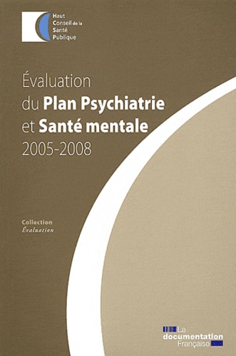  HCSP - Evaluation du Plan Psychiatrie et Santé mentale 2005-2008.