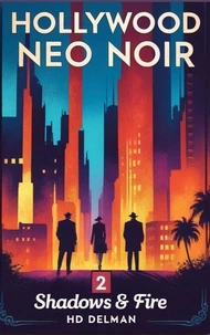 Shadows &amp; Fire: Hollywood Neo Noir Volume 2