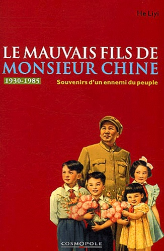 He Lihi - Le mauvais fils de Monsieur Chine - Souvenirs d'un ennemi du peuple (1949-1979).
