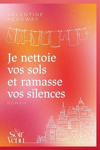 Je nettoie vos sols et ramasse vos silences