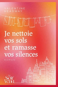 Je nettoie vos sols et ramasse vos silences