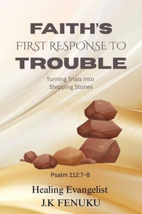 Faith’s First Response To Trouble