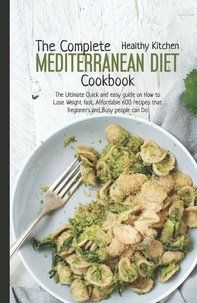 Livres audio gratuits à téléchargement direct The Complete Mediterranean Diet Cookbook:   The Ultimate Quick and Easy Guide on How to Lose Weight Fast, Affordable 600 Recipes That Beginners and Busy People Can Do  - Mediterranean Diet, #11 par Healthy Kitchen