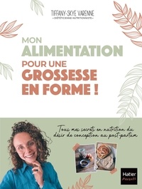 Healthy @tiffany et Tiffany-skye Varenne - Mon alimentation pour une grossesse en forme !.