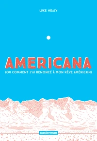 Americana (ou comment j'ai renoncé à mon rêve américain)