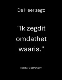 De Heer zegt:   "Ik zeg dit omdat het waar is."