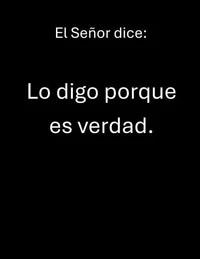 El Señor dice:   Lo digo porque es verdad.