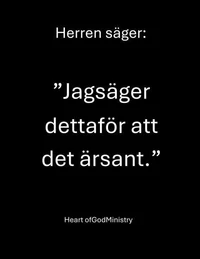 Herren säger:   ”Jag säger detta för att det är sant.”