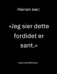 Herren sier:   «Jeg sier dette fordi det er sant.»