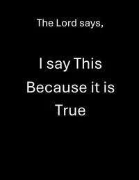 I say This Because it is True